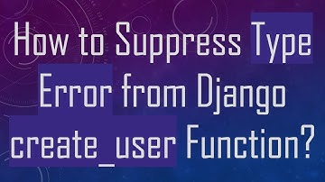 How to Suppress Type Error from Django create_user Function?