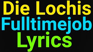 Die Lochis | Fulltimejob | Lyrics