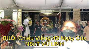 Trực tiếp cảnh buổi chiều viếng lễ 49 ngày của NSƯT VŨ LINH