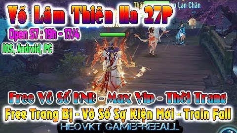 GAME 1752: Võ Lâm Thiên Hạ 27 Phái Open s7- 19h 17/4 (IOS,Android,PC) | Xu - Nhiều Even Mới [HEOVKT]