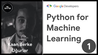 Python For Machine Learning 1 | #ML Days | Google Developers Turkey