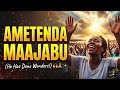Ametenda Maajabu Nami Siwezi Kueleza 