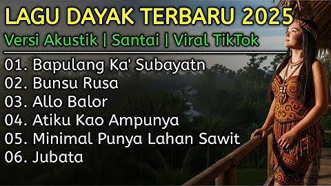 Album Lagu Dayak Terbaru 2025 | Viral Tiktok | Cover Lagu Dayak Versi Akustik | Bapulang Ka Subayatn
