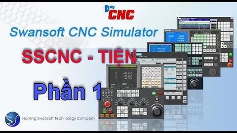 Phần 1: Hướng dẫn chi tiết SSCNC - Tiện