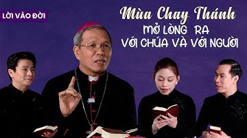 Mùa Chay Thánh: MỞ LÒNG RA VỚI CHÚA VÀ VỚI NGƯỜI - ĐGM Giuse Bùi Công Trác | Lời Vào Đời