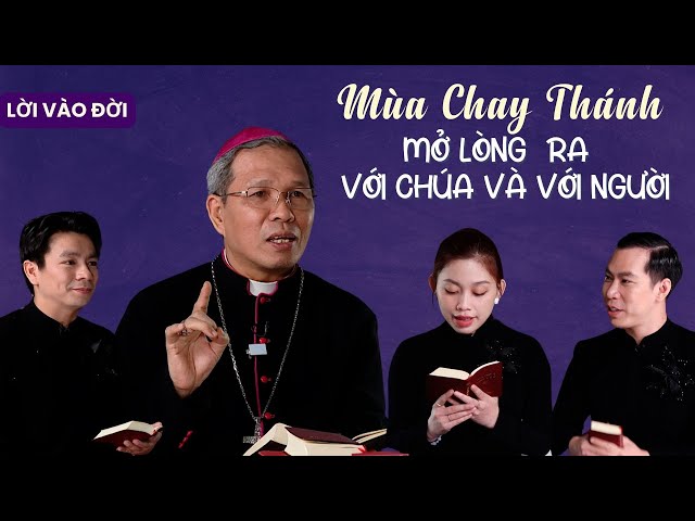 Mùa Chay Thánh: Mở lòng ra với Chúa và với người | Lời Vào Đời