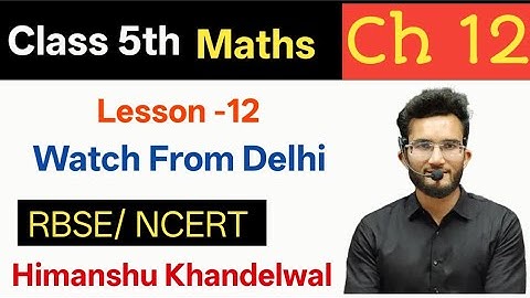 Class 5 math chapter 12 | Watch From Delhi ch 12 