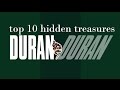 DURAN DURAN TOP 10 HIDDEN TREASURES