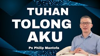 TUHAN TOLONG AKU // PS PHILIP MANTOFA