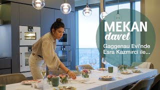 Esra Kazmirci ile Gaggenau Evi&#39;nde Davet