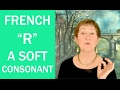 Hard Words in French #15 - "French R" -A Soft Consonant- Mastering French Pronunciation w/ Geri Metz