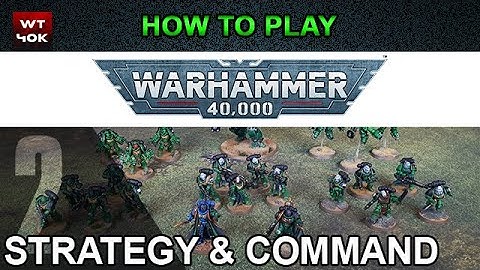 How to Play Warhammer 40k 9th Edition - Pt 2 Strategy and Command