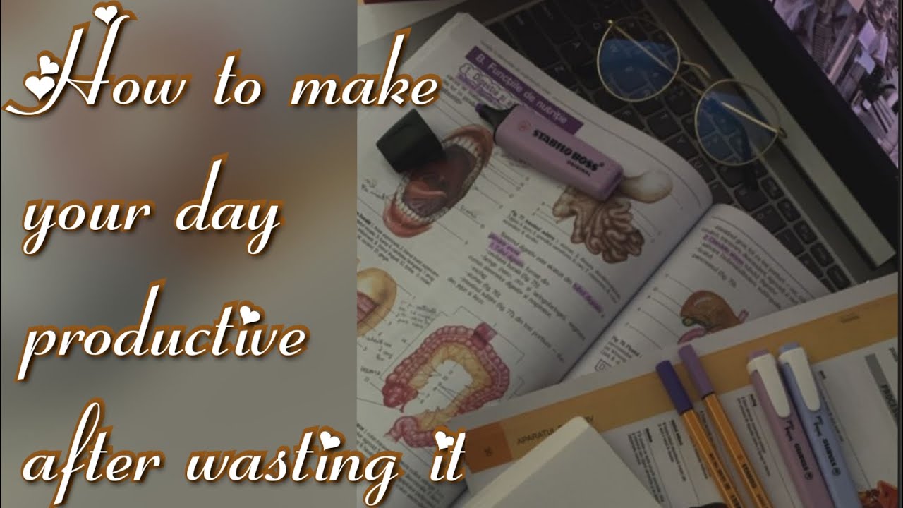 How to make your day productive after wasting it How to make your