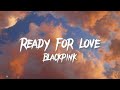 Ready for love lyrics hanromeng  blackpink