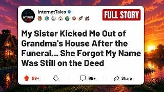 My Sister Kicked Me Out of Grandma's House After the Funeral She Forgot My Name Was Still deed