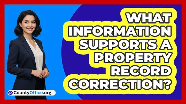 What Information Supports a Property Record Correction?
