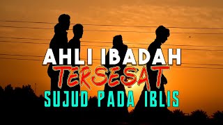 KISAH AHLI IBADAH YANG TERSESAT DAN MATI DALAM KEADAAN SUUL KHOTIMAH
