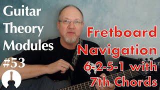 Guitar Theory Module 53: Play 6-2-5-1 Progressions with 7th Chords in All Keys