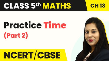 Ways to Multiply and Divide - Practice Time (Part 2) | Class 5 Maths Chapter 13 | CBSE 2024-25