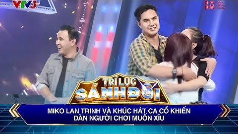 Trí Lực Sánh Đôi I Miko Lan Trinh và khúc hát ca cổ khiến khán giả cười ngất