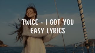 Twice - I Got You (Easy Lyrics)