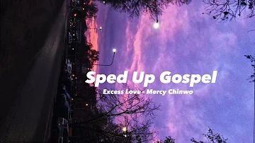 Sped Up Gospel: Excess Love - Mercy Chinwo
