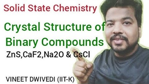 Crystal Structure of Binary Compound(Zns,CaF2,Na2O & CsCl) : Solid State Chemistry