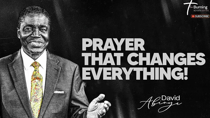 THE SECRET TO SUCCESS IN PRAYER THAT CHANGES EVERYTHING – Bishop David Abioye