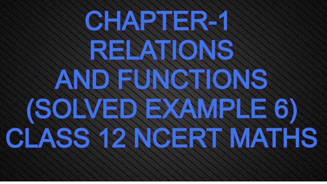 CHAPTER-1 RELATIONS AND FUNCTIONS(SOLVED EXAMPLE 6)CLASS 12 NCERT MATHS ...