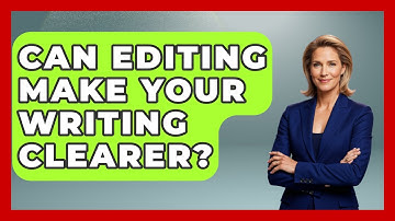 Can Editing Make Your Writing Clearer? - The Storytellers Room