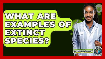 What Are Examples Of Extinct Species? - Earth Science Answers