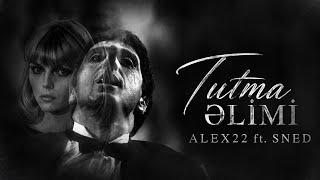 ALEX22 ft. SNED — Tutma Əlimi