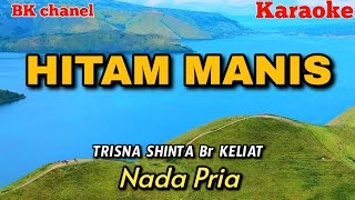 HITAM MANIS | TRISNA SHINTA BR KELIAT || KARAOKE || Nada Pria