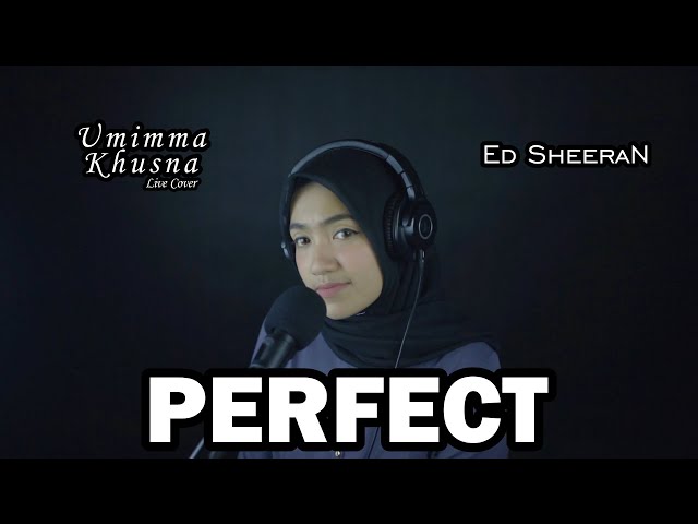 PERFECT ( ED SHEERAN ) - UMIMMA KHUSNA OFFICIAL LIVE COVER class=