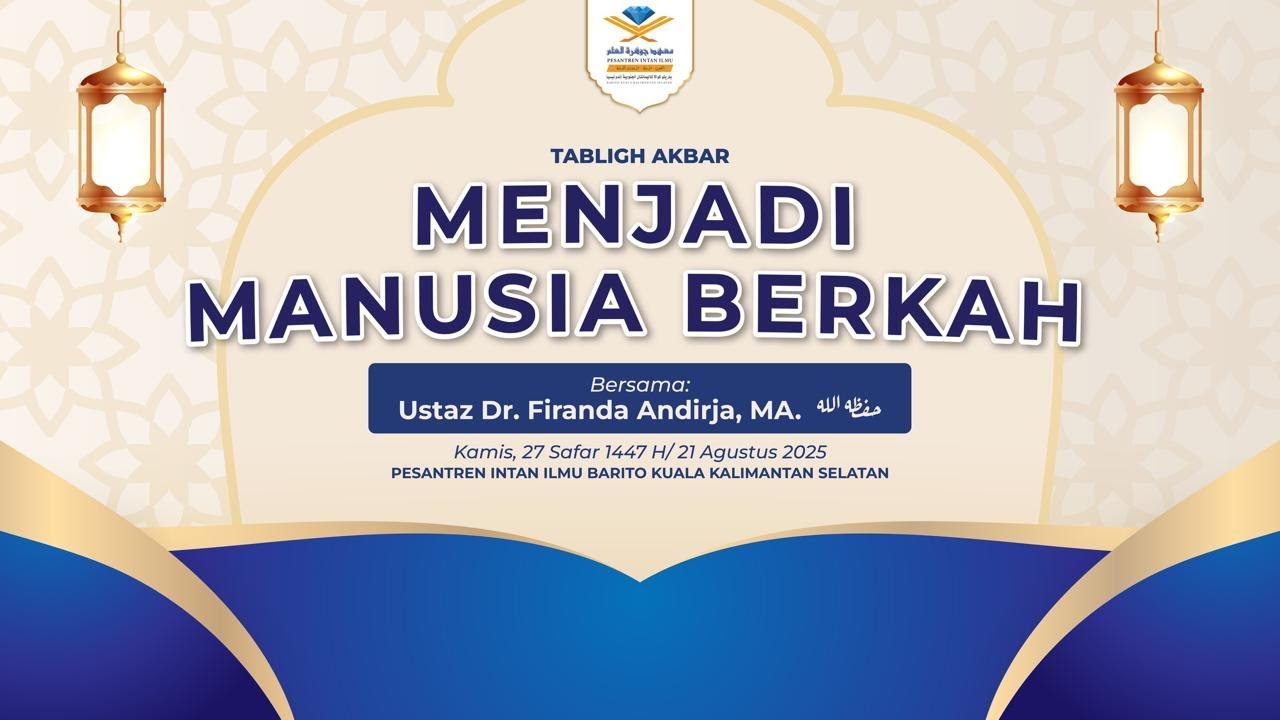 TABLIG AKBAR: USTAZ DR. FIRANDA ANDIRJA, MA., HAFIZHAHULLAH : MENJADI MANUSIA BERKAH [PART 1]