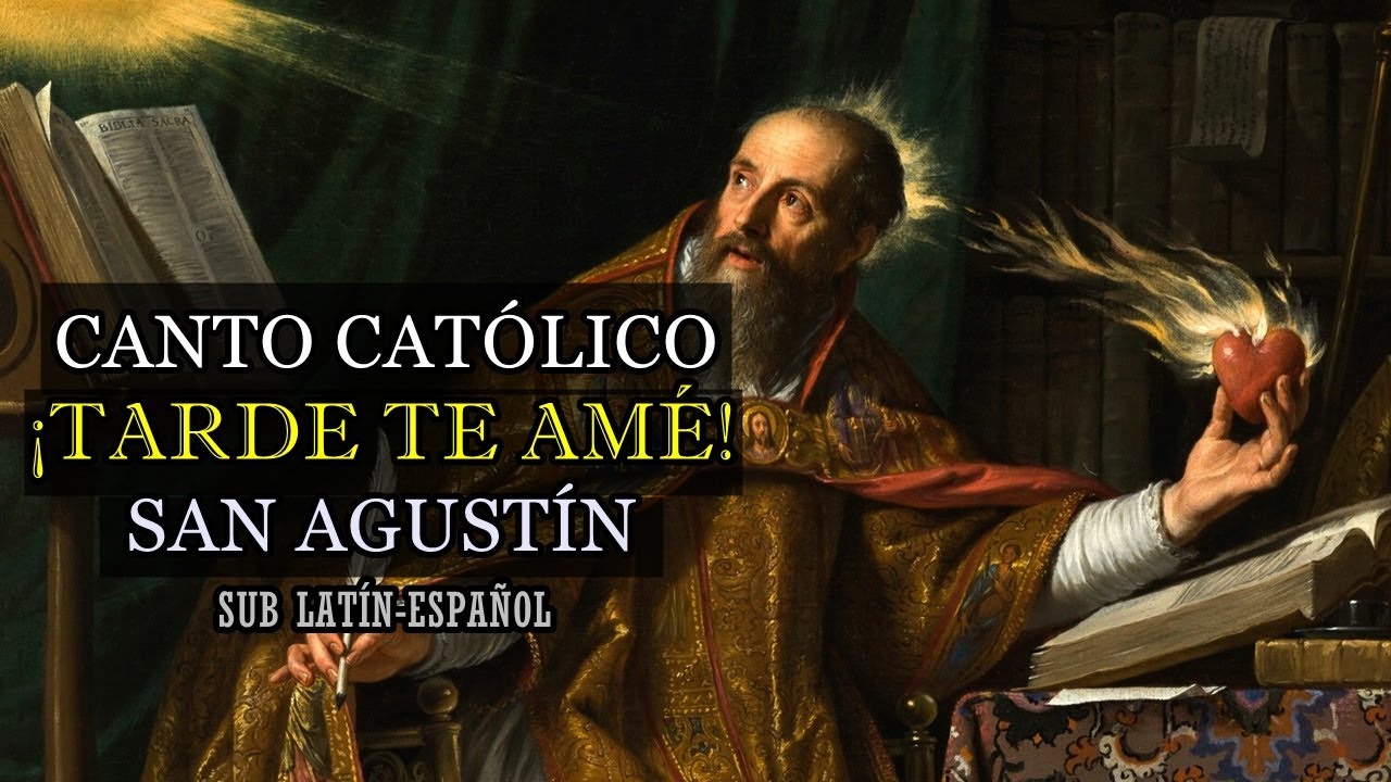 Oración cantada de san Agustín - Tarde te amé (Sero te amavi) sub latín