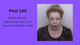 Post 140 - Gisele Pelicot:   the woman who is so much more than a trial