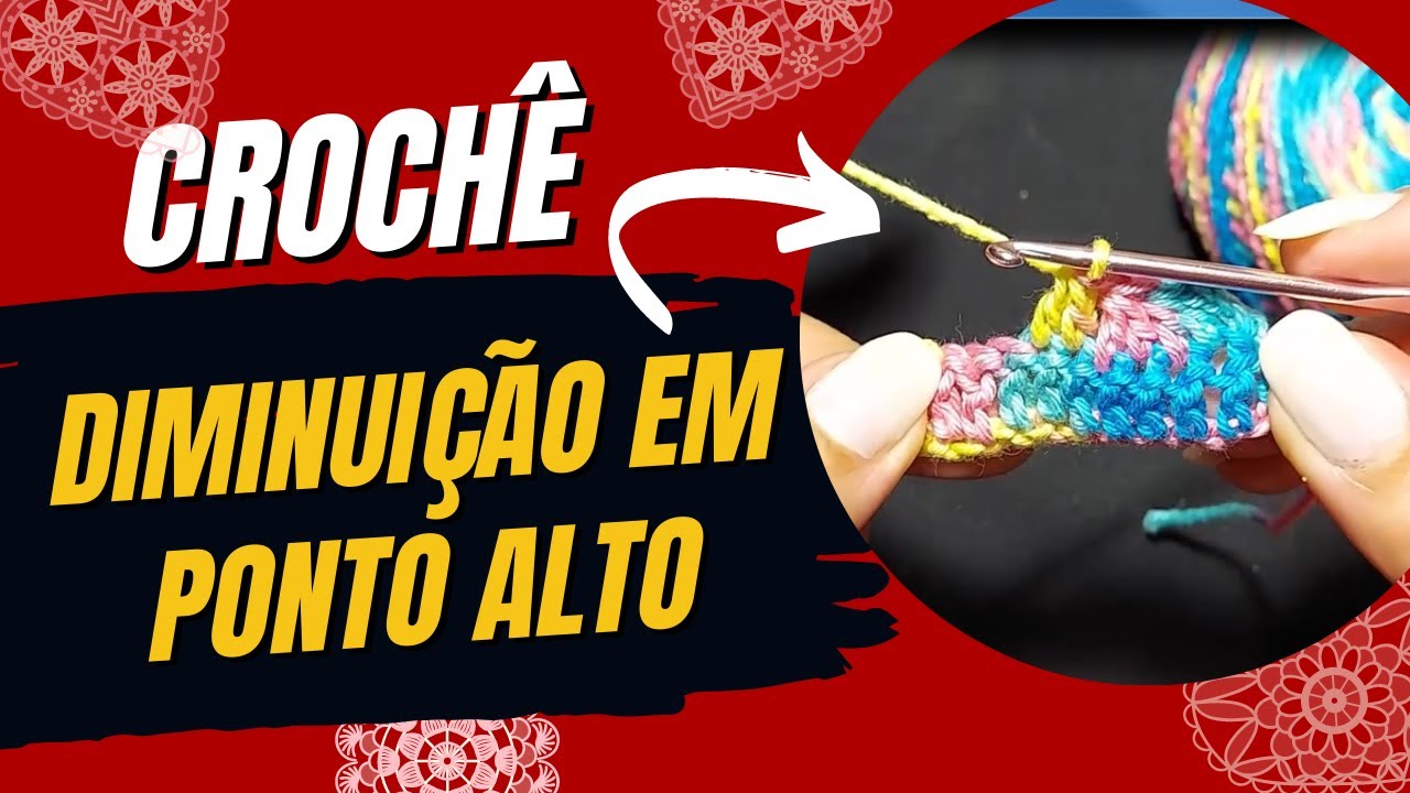 Diminuição em ponto alto no Crochê!