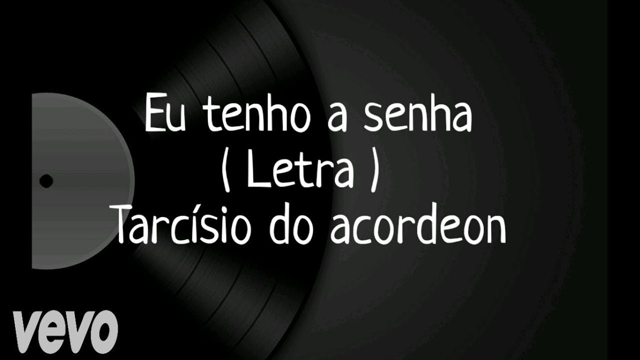 Eu tenho a senha - Letra - Tarcísio do Acordeon - YouTube
