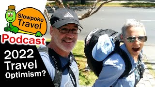 2022 Travel...Optimism? - Slowpoke Travel Podcast