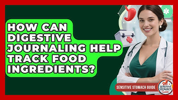 How Can Digestive Journaling Help Track Food Ingredients? - Sensitive Stomach Guide