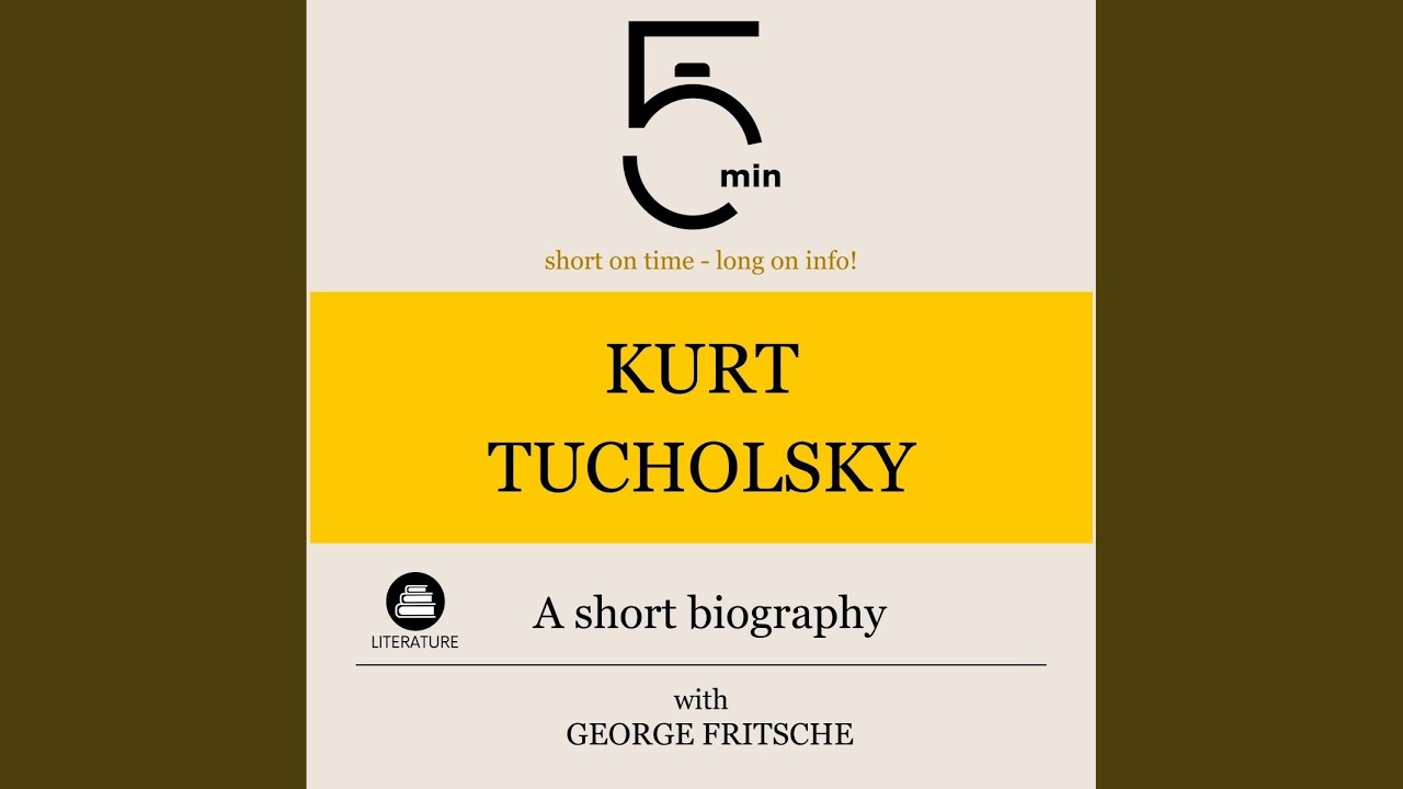 Kurt Tucholsky: A Short Biography .2 - Kurt Tucholsky: A Short Biography