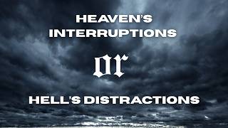 Heaven's Interruptions Or Hell's Distractions - Pastor Greg Jones