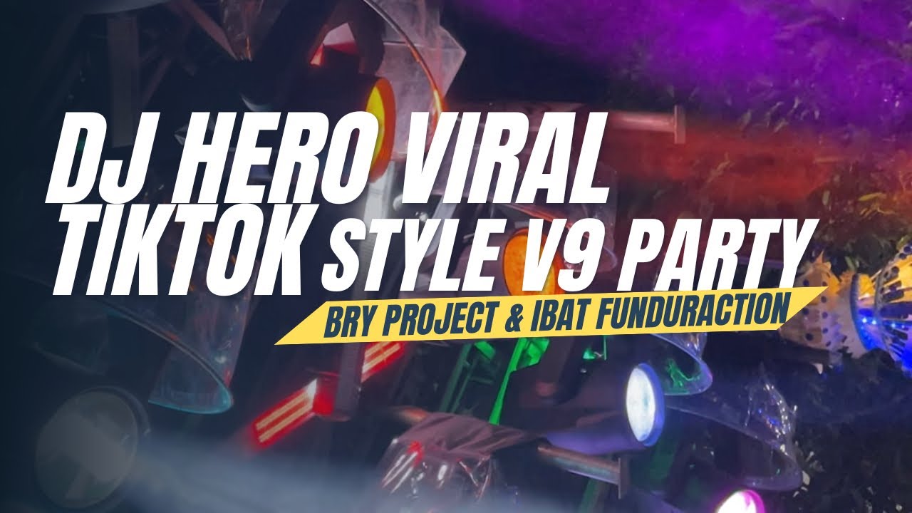 DJ HERO VIRAL TIKTOK STYLE V9 PARTY ASIKKK BY BRY PROJECT & IBAT FUNDURACTION 