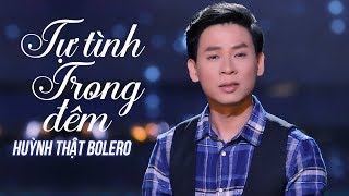 Tự Tình Trong Đêm - Huỳnh Thật Bolero | (MV Official)