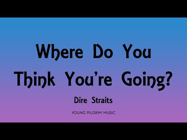 Dire Straits - Where Do You Think You're Going? (Lyrics) - Communique (1979) class=