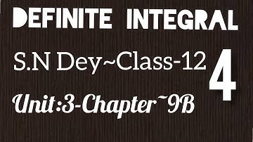 DEFINITE INTEGRAL||S.N DEY~CLASS-12||UNIT-3:CHAPTER-9B||PART-4