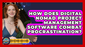How Does Digital Nomad Project Management Software Combat Procrastination?