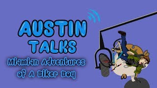 Austin Talks: Episode 2 (Miamian Adventures of A Biker Boy)