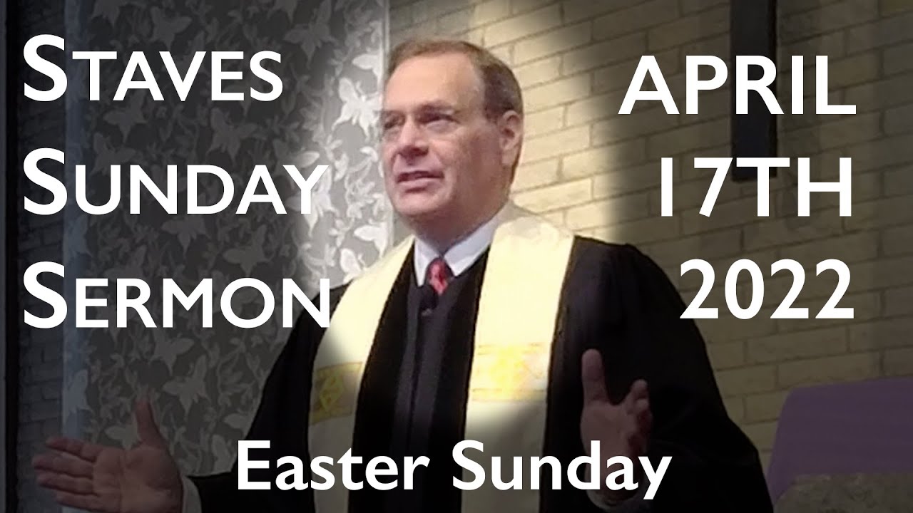 Staves Sunday Sermon - Easter Sunday - 04/17/2022
